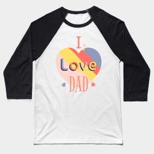 I Love Dad Baseball T-Shirt